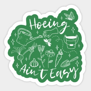 Hoeing Ain't Easy! Sticker